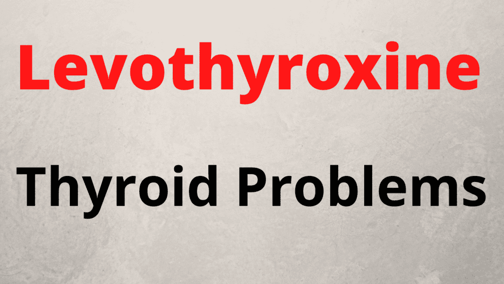 Levothyroxine for Thyroid Problems