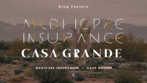 A professional and appealing blog feature image with the text "Medicare Insurance Casa Grande" prominently displayed in a modern and inviting font. The background contains a serene landscape of Casa Grande, with a mix of desert flora and fauna, and a mountain range in the distance. The overall theme of the image is informative, yet visually appealing, with a sense of trustworthiness and reliability.