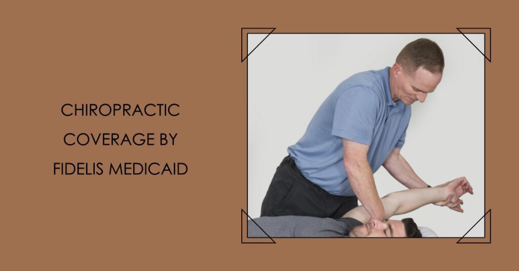 Does Fidelis Medicaid Cover Chiropractic