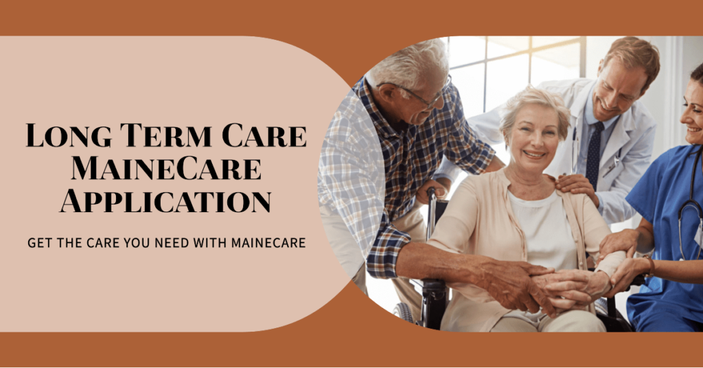 Understanding the Long Term Care MaineCare Application Process