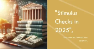 An image showcasing financial elements tied to "Stimulus Checks in 2025" with the text "Discover the Changes and Benefits." The image depicts books, currency notes, and a financial aid structure, symbolizing key topics like government policy shifts, economic impacts, inflation trends, Federal Reserve roles, alternative financial aid programs, and steps to take if no direct relief is approved. Perfectly aligns with discussions about tax credits, state-level assistance, and monetary policy changes affecting stimulus checks.